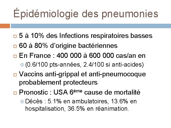 Épidémiologie des pneumonies 5 à 10% des Infections respiratoires basses 60 à 80% d’origine