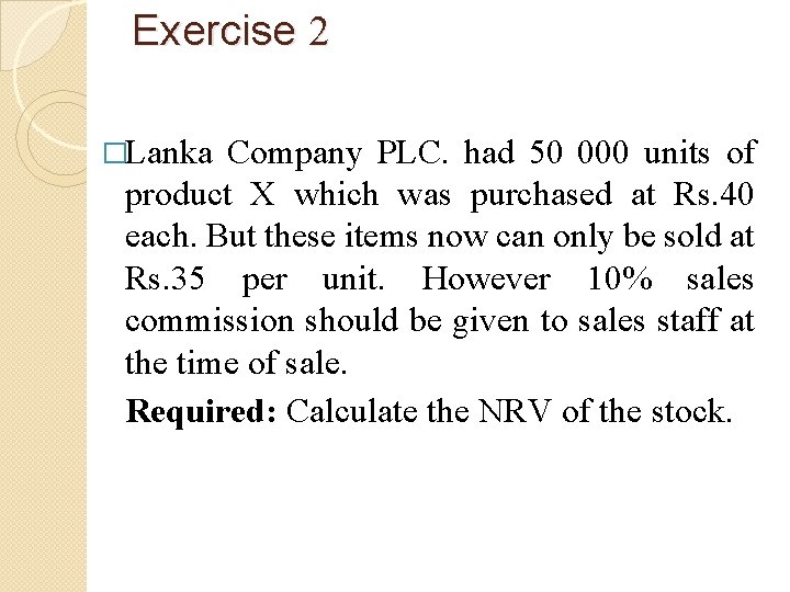 Exercise 2 �Lanka Company PLC. had 50 000 units of product X which was