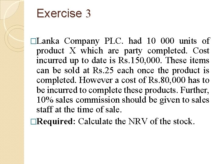 Exercise 3 �Lanka Company PLC. had 10 000 units of product X which are