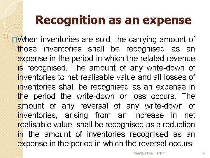 Recognition as an expense �When inventories are sold, the carrying amount of those inventories