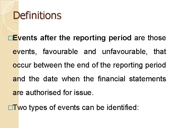 Definitions �Events after the reporting period are those events, favourable and unfavourable, that occur