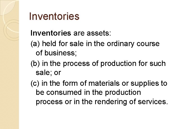 Inventories are assets: (a) held for sale in the ordinary course of business; (b)