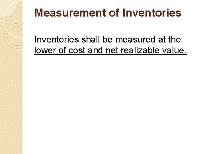 Measurement of Inventories shall be measured at the lower of cost and net realizable