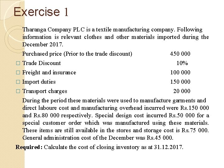 Exercise 1 Tharanga Company PLC is a textile manufacturing company. Following information is relevant