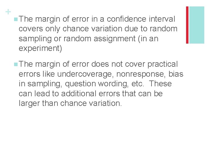 + n The margin of error in a confidence interval covers only chance variation