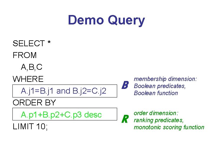 Demo Query SELECT * FROM A, B, C WHERE A. j 1=B. j 1