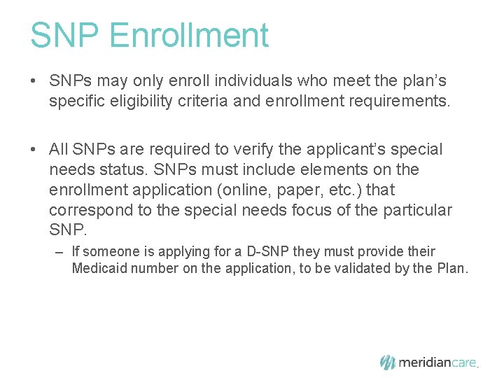 SNP Enrollment • SNPs may only enroll individuals who meet the plan’s specific eligibility