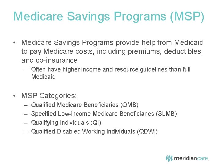 Medicare Savings Programs (MSP) • Medicare Savings Programs provide help from Medicaid to pay