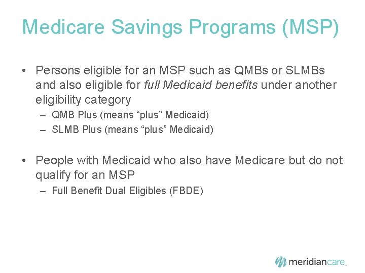 Medicare Savings Programs (MSP) • Persons eligible for an MSP such as QMBs or
