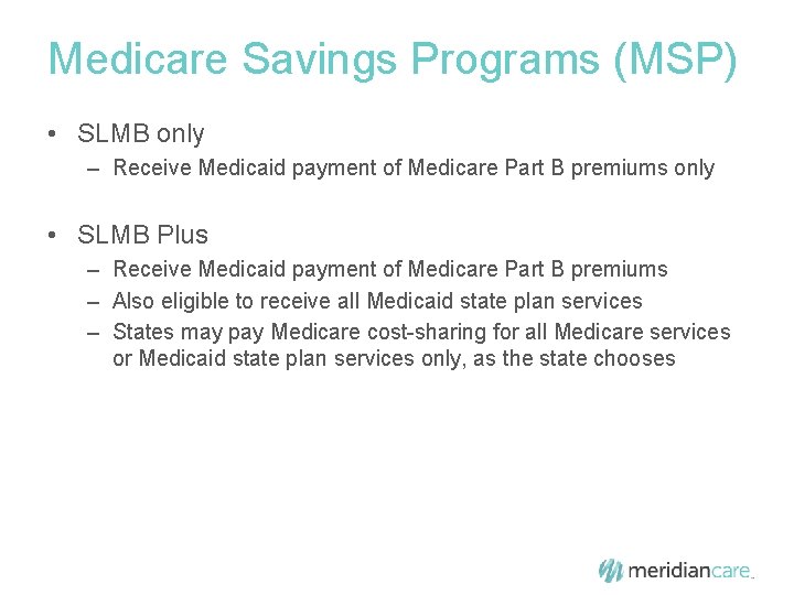 Medicare Savings Programs (MSP) • SLMB only – Receive Medicaid payment of Medicare Part