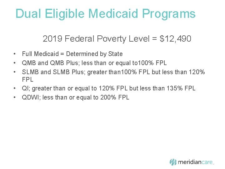 Dual Eligible Medicaid Programs 2019 Federal Poverty Level = $12, 490 • Full Medicaid