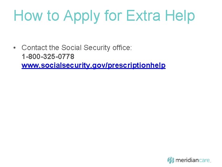 How to Apply for Extra Help • Contact the Social Security office: 1 -800