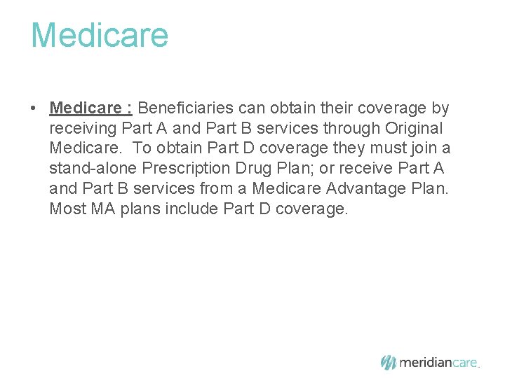 Medicare • Medicare : Beneficiaries can obtain their coverage by receiving Part A and