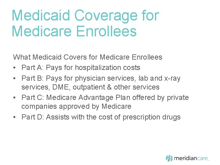 Medicaid Coverage for Medicare Enrollees What Medicaid Covers for Medicare Enrollees • Part A: