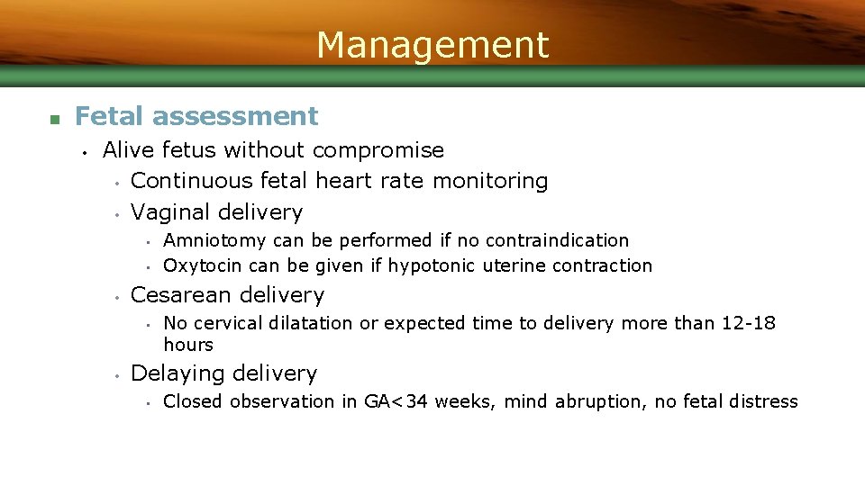Management n Fetal assessment • Alive fetus without compromise • Continuous fetal heart rate