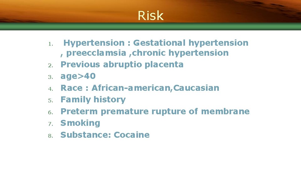 Risk 1. 2. 3. 4. 5. 6. 7. 8. Hypertension : Gestational hypertension ,