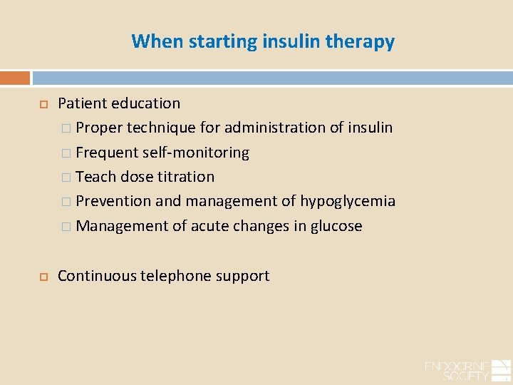 When starting insulin therapy Patient education � Proper technique for administration of insulin �