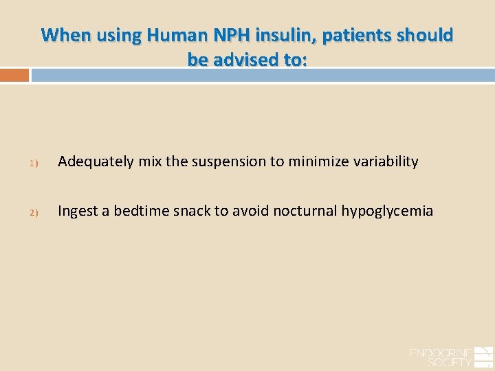 When using Human NPH insulin, patients should be advised to: 1) Adequately mix the