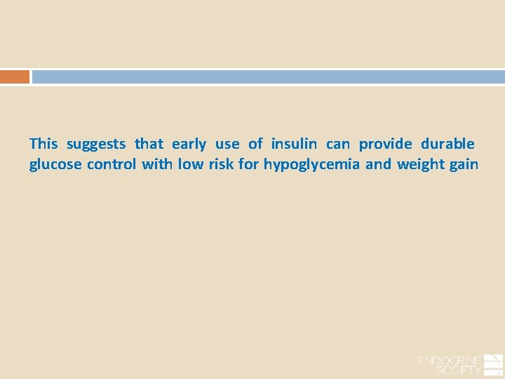 This suggests that early use of insulin can provide durable glucose control with low