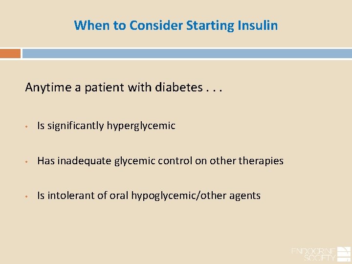 When to Consider Starting Insulin Anytime a patient with diabetes. . . • Is