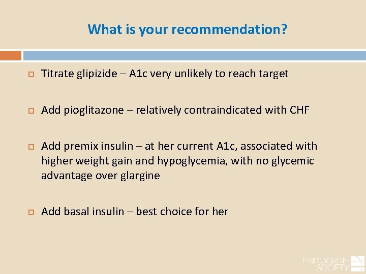 What is your recommendation? Titrate glipizide – A 1 c very unlikely to reach