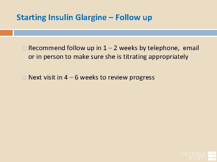 Starting Insulin Glargine – Follow up � Recommend follow up in 1 – 2