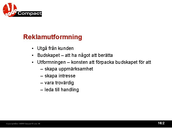 Reklamutformning • Utgå från kunden • Budskapet – att ha något att berätta •