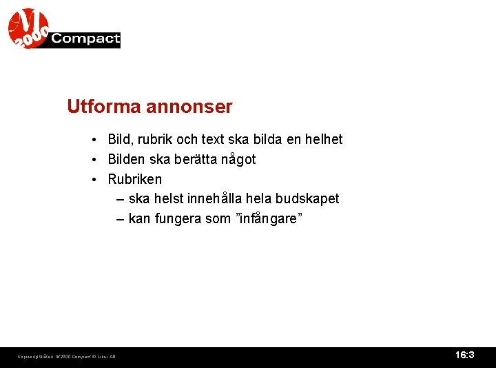 Utforma annonser • Bild, rubrik och text ska bilda en helhet • Bilden ska