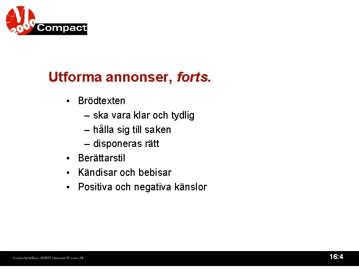 Utforma annonser, forts. • Brödtexten – ska vara klar och tydlig – hålla sig