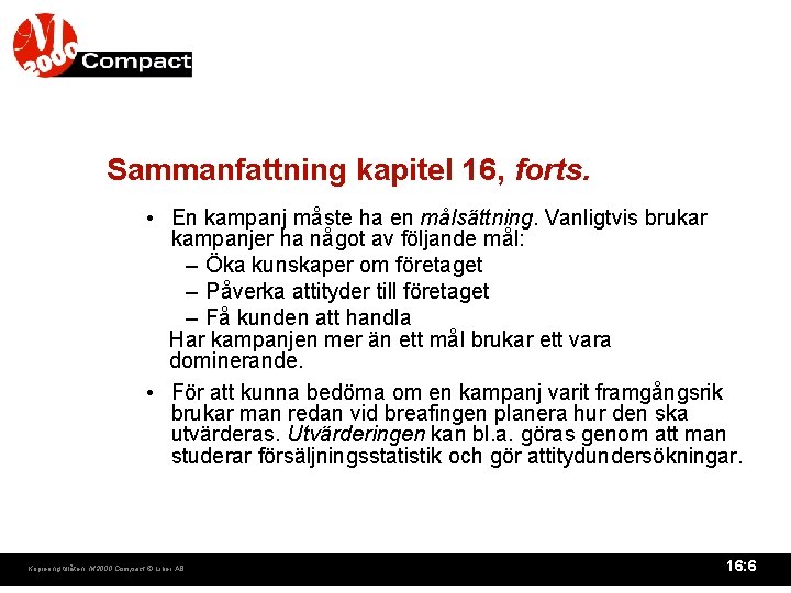Sammanfattning kapitel 16, forts. • En kampanj måste ha en målsättning. Vanligtvis brukar kampanjer