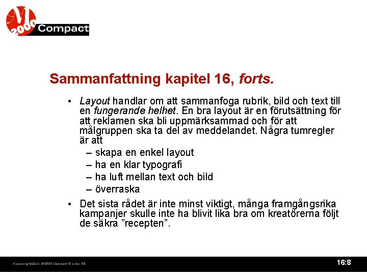 Sammanfattning kapitel 16, forts. • Layout handlar om att sammanfoga rubrik, bild och text