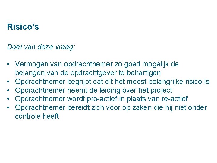 Risico’s Doel van deze vraag: • Vermogen van opdrachtnemer zo goed mogelijk de belangen