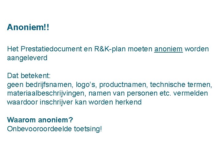 Anoniem!! Het Prestatiedocument en R&K-plan moeten anoniem worden aangeleverd Dat betekent: geen bedrijfsnamen, logo’s,