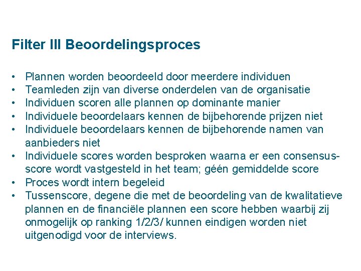 Filter III Beoordelingsproces • • • Plannen worden beoordeeld door meerdere individuen Teamleden zijn