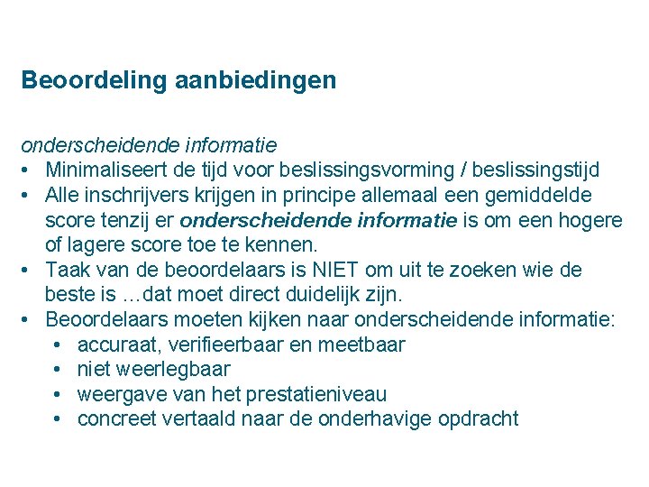 Beoordeling aanbiedingen onderscheidende informatie • Minimaliseert de tijd voor beslissingsvorming / beslissingstijd • Alle