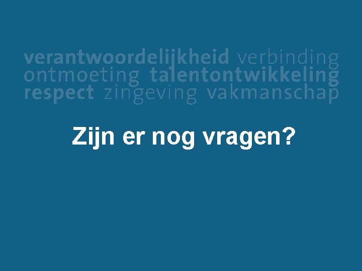 Zijn er nog vragen? 