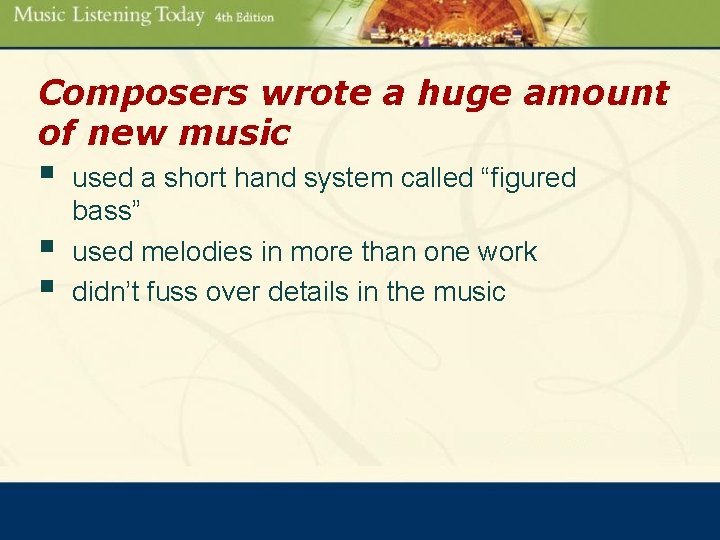 Composers wrote a huge amount of new music § § § used a short