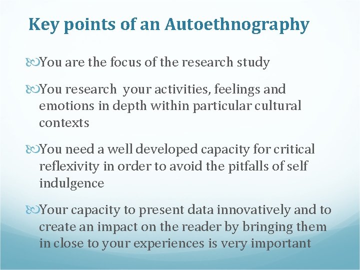Key points of an Autoethnography You are the focus of the research study You