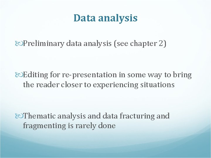 Data analysis Preliminary data analysis (see chapter 2) Editing for re-presentation in some way