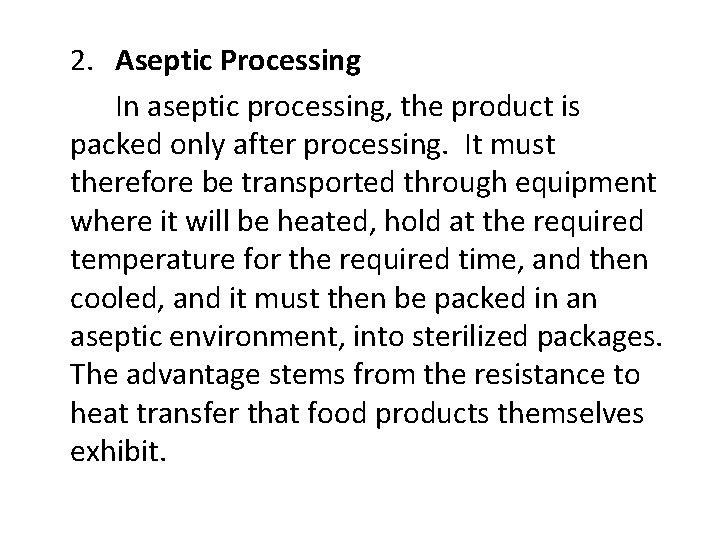 2. Aseptic Processing In aseptic processing, the product is packed only after processing. It