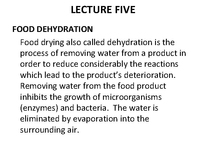 LECTURE FIVE FOOD DEHYDRATION Food drying also called dehydration is the process of removing