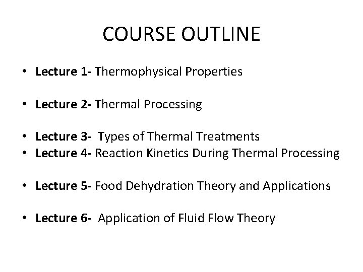 COURSE OUTLINE • Lecture 1 - Thermophysical Properties • Lecture 2 - Thermal Processing