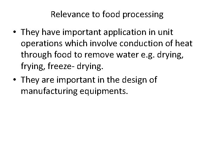 Relevance to food processing • They have important application in unit operations which involve