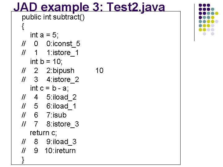 JAD example 3: Test 2. java public int subtract() { int a = 5;
