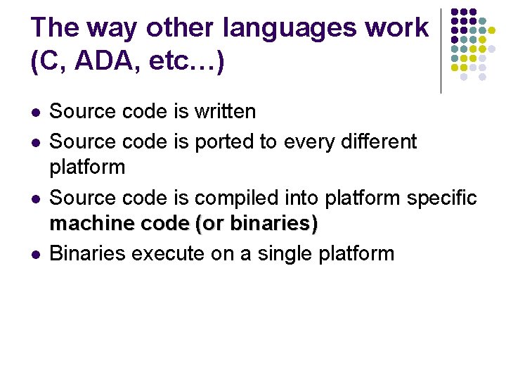 The way other languages work (C, ADA, etc…) l l Source code is written
