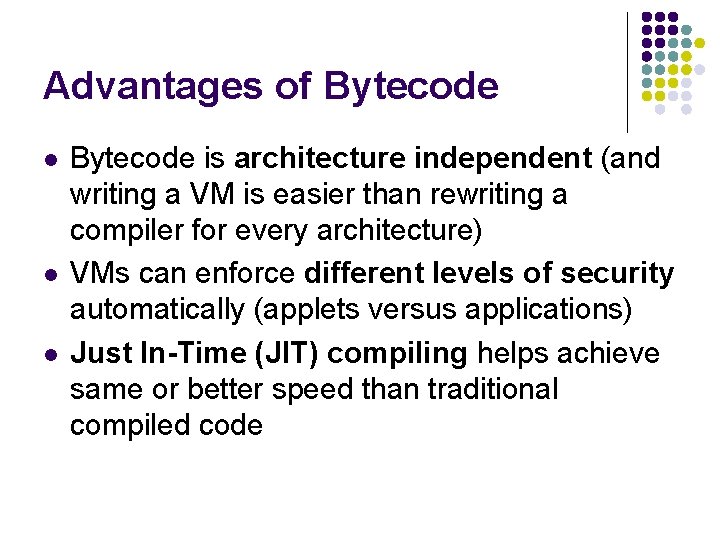 Advantages of Bytecode l l l Bytecode is architecture independent (and writing a VM