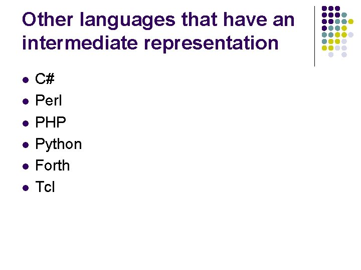 Other languages that have an intermediate representation l l l C# Perl PHP Python