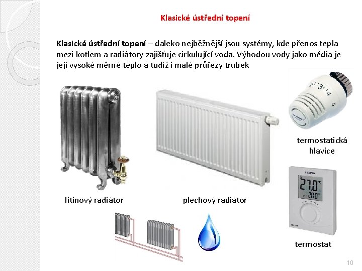 Klasické ústřední topení – daleko nejběžnější jsou systémy, kde přenos tepla mezi kotlem a