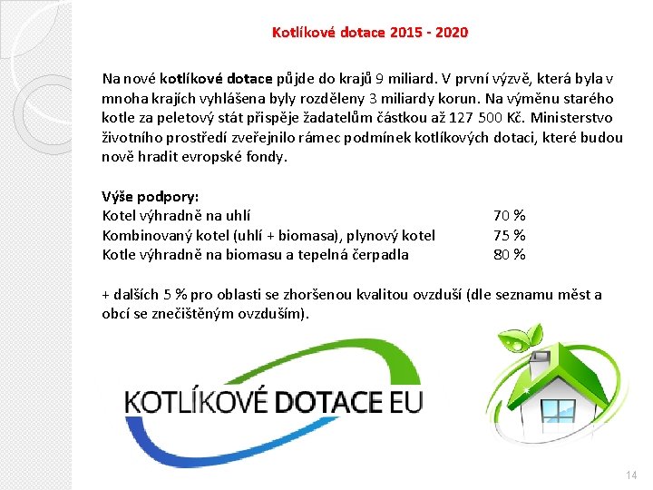 Kotlíkové dotace 2015 - 2020 Na nové kotlíkové dotace půjde do krajů 9 miliard.