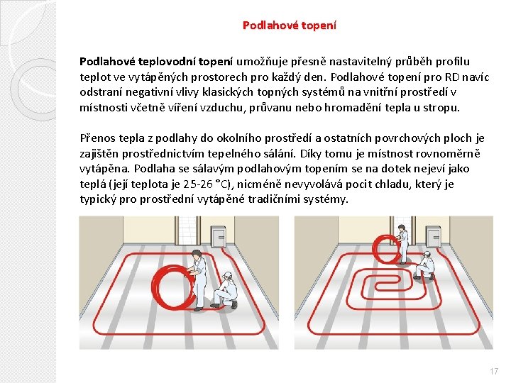 Podlahové topení Podlahové teplovodní topení umožňuje přesně nastavitelný průběh profilu teplot ve vytápěných prostorech